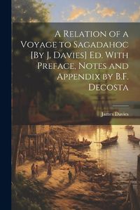 Cover image for A Relation of a Voyage to Sagadahoc [By J. Davies] Ed. With Preface, Notes and Appendix by B.F. Decosta