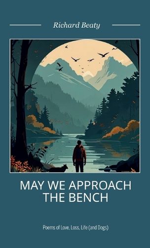 Cover image for May We Approach the Bench, Poems of Life, Love, Loss and Dogs