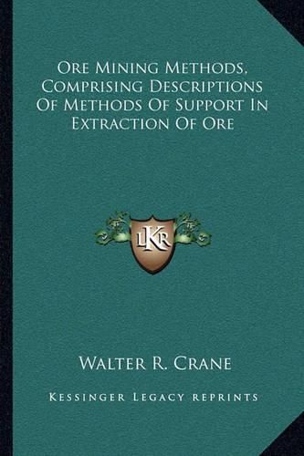 Ore Mining Methods, Comprising Descriptions of Methods of Support in Extraction of Ore