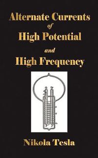 Cover image for Experiments With Alternate Currents Of High Potential And High Frequency