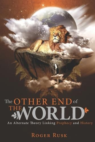 Cover image for The other end of the world: An alternate theory linking prophecy and history