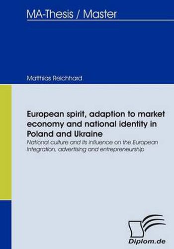 Cover image for European spirit, adaption to market economy and national identity in Poland and Ukraine: National culture and its influence on the European Integration, advertising and entrepreneurship