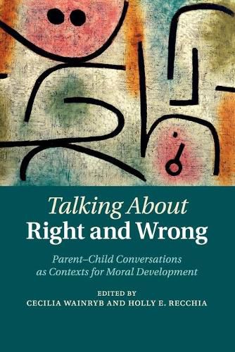 Cover image for Talking about Right and Wrong: Parent-Child Conversations as Contexts for Moral Development