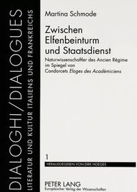 Cover image for Zwischen Elfenbeinturm und Staatsdienst: Naturwissenschaftler des Ancien Regime im Spiegel von Condorcets  Eloges des Academiciens