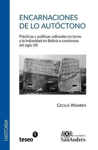 Cover image for Encarnaciones de lo autoctono: Practicas y politicas culturales en torno a la indianidad en Bolivia a comienzos del siglo XX