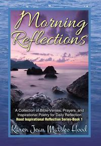 Cover image for Morning Reflections: A Collection of Bible Verses, Prayers, & Inspirational Poetry for Daily Reflection