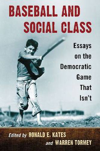 Cover image for Baseball and Social Class: Essays on the Democratic Game That Isn't