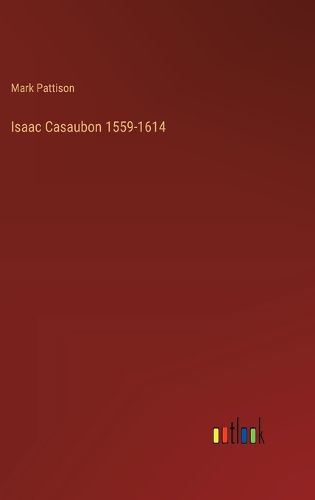 Isaac Casaubon 1559-1614