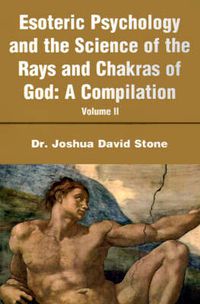 Cover image for Esoteric Psychology and the Science of the Rays and Chakras of God: A Compilation