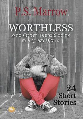 Cover image for Worthless and Other Teens Coping in a Crazy World: 24 Short Stories