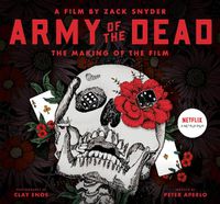 Cover image for Army of the Dead: A Film by Zack Snyder: The Making of the Film