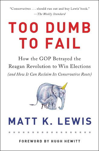 Cover image for Too Dumb to Fail: How the GOP Won Elections by Sacrificing Its Values (And How It Can Reclaim Its Conservative Roots)