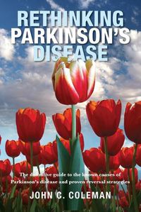 Cover image for Rethinking Parkinson s Disease: The definitive guide to the known causes of Parkinson s disease and proven reversal strategies