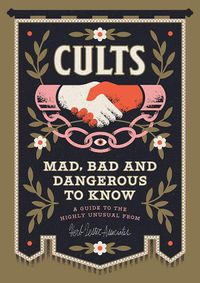 Cover image for Cults! Mad, Bad And Dangerous To Know