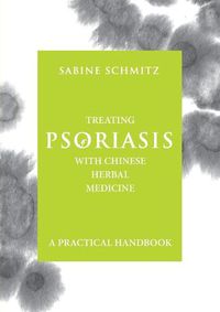 Cover image for Treating Psoriasis with Chinese Herbal Medicine - A Practical Handbook