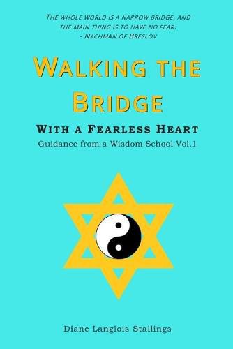 Cover image for Walking The Bridge: With a Fearless Heart Guidance from a Wisdom School Vol. 1