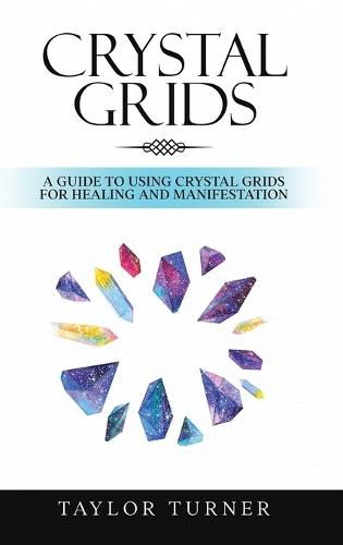 Cover image for Crystal Grids: A Guide to Using Crystal Grids for Healing and Manifestation