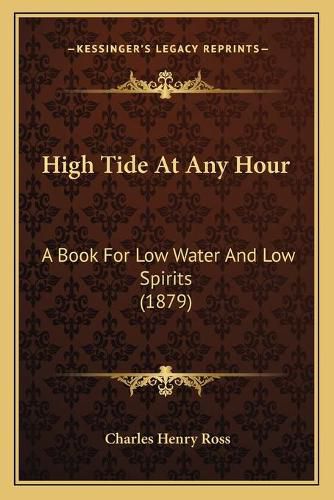 High Tide at Any Hour: A Book for Low Water and Low Spirits (1879)