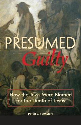 Cover image for Presumed Guilty: How the Jews Were Blamed for the Death of Jesus