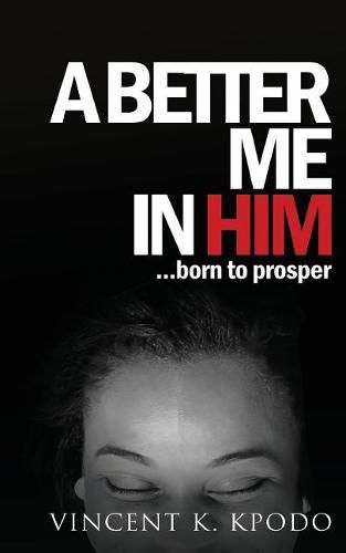 Cover image for A Better Me In Him: ......born to prosper