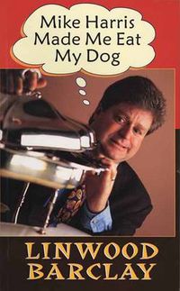 Cover image for Mike Harris Made Me Eat My Dog