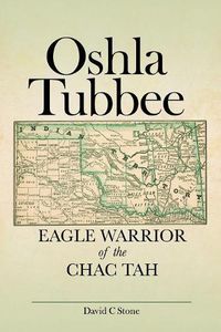 Cover image for Oshla Tubbee: Eagle Warrior of the Chac Tah