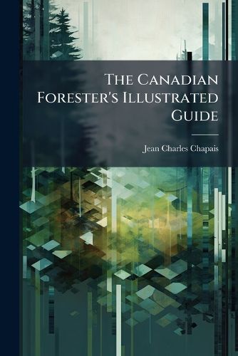 Cover image for The Canadian Forester's Illustrated Guide