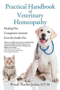 Cover image for Practical Handbook of Veterinary Homeopathy: Healing Our Companion Animals from the Inside Out