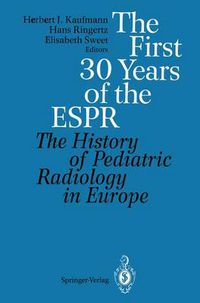 Cover image for The First 30 Years of the ESPR: The History of Pediatric Radiology in Europe