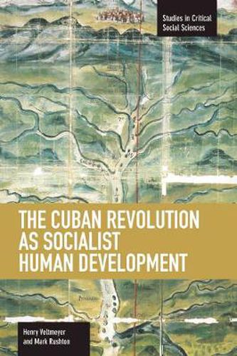 Cover image for Cuban Revolution As Socialist Human Development, The: The Dynamics Of Universities, Knowledge & Society: Studies in Critical Social Sciences, Volume 36