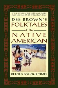 Cover image for Dee Brown's Folktales of the Native American, Retold for Our Times