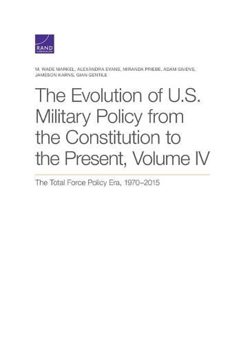 Cover image for The Evolution of U.S. Military Policy from the Constitution to the Present: The Total Force Policy Era, 1970-2015, Volume 4