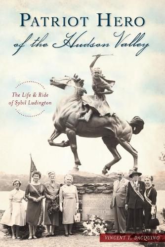 Cover image for Patriot Hero of the Hudson Valley: The Life & Ride of Sybil Ludington