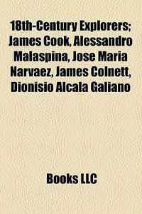 Cover image for 18th-Century Explorers: James Cook, Alexander MacKenzie, Alessandro Malaspina, Jos Mar a Narv EZ, James Colnett, Dionisio Alcal Galiano