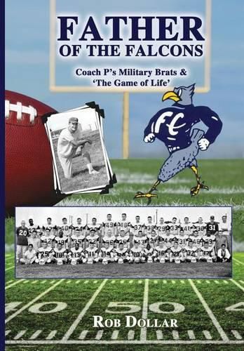 Cover image for Father of the Falcons: Coach P's Military Brats & 'The Game of Life