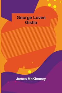 Cover image for George Loves Gistla