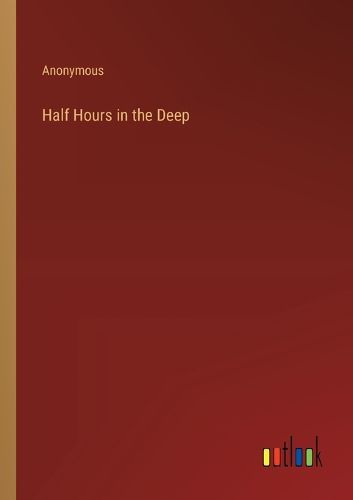 Half Hours in the Deep