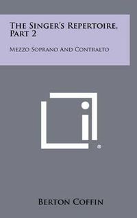 Cover image for The Singer's Repertoire, Part 2: Mezzo Soprano and Contralto