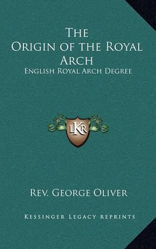 Cover image for The Origin of the Royal Arch: English Royal Arch Degree