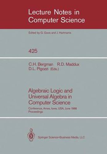 Algebraic Logic and Universal Algebra in Computer Science: Conference, Ames, Iowa, USA June 1-4, 1988 Proceedings