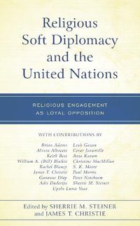Cover image for Religious Soft Diplomacy and the United Nations: Religious Engagement as Loyal Opposition