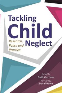 Cover image for Tackling Child Neglect: Research, Policy and Evidence-Based Practice
