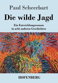 Cover image for Die wilde Jagd: Ein Entwicklungsroman in acht anderen Geschichten