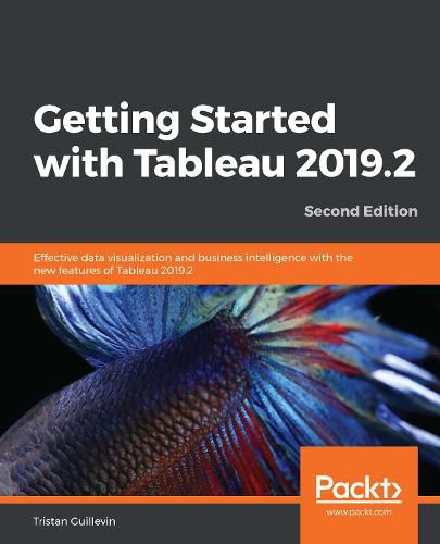 Cover image for Getting Started with Tableau 2019.2: Effective data visualization and business intelligence with the new features of Tableau 2019.2, 2nd Edition