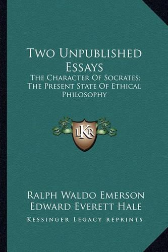 Two Unpublished Essays Two Unpublished Essays: The Character of Socrates; The Present State of Ethical Philthe Character of Socrates; The Present State of Ethical Philosophy Osophy