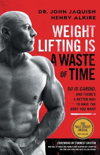 Cover image for Weight Lifting Is a Waste of Time: So Is Cardio, and There's a Better Way to Have the Body You Want