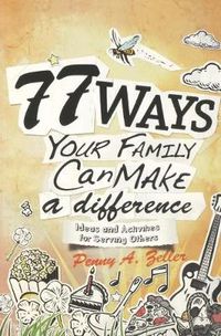 Cover image for 77 Ways Your Family Can Make a Difference: Ideas and Activities for Serving Others