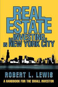 Cover image for Real Estate Investing in New York City: A Handbook for the Small Investor