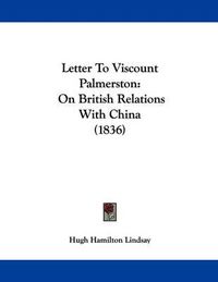 Cover image for Letter to Viscount Palmerston: On British Relations with China (1836)