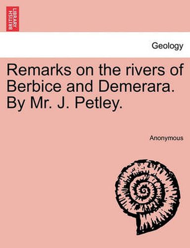 Cover image for Remarks on the Rivers of Berbice and Demerara. by Mr. J. Petley.